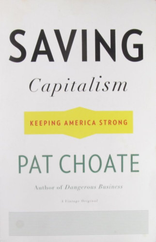 Pat Choate - Saving Capitalism. Keeping America Strong