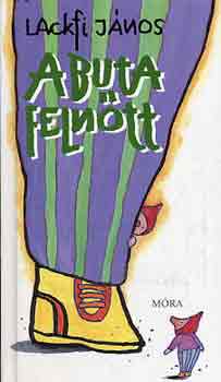 Lackfi János - A buta felnőtt