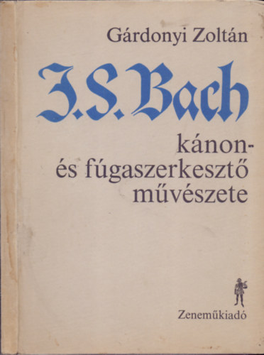 Grdonyi Zoltn - J. S. Bach knon- s fgaszerkeszt mvszete