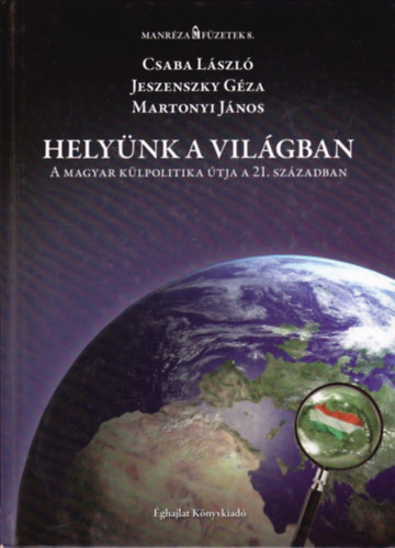 Jeszenszky Gza, Martonyi Jnos Csaba Lszl - Helynk a vilgban - A magyar klpolitika tja a 21. szzadban