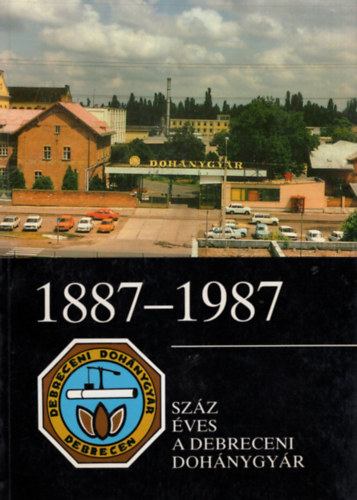 Dr. Schrer Ádám Bognár Istvánné - 1887-1987 Száz éves a Debreceni Dohánygyár