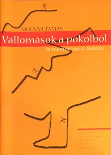Moln�r Tam�s - Vallom�sok a pokolb�l. In memoriam G. Bal�zs