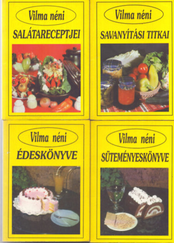Vilma n�ni - 4 db Vilma n�ni szak�csk�nyv: Vilma n�ni �desk�nyve - Vilma n�ni s�tem�nyesk�nyve - Vilma n�ni sal�tareceptjei - Vilma n�ni savany�t�si titkai