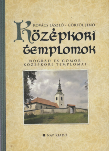 G�rf�l Jen� Kov�cs L�szl� - K�z�pkori templomok - N�gr�d �s G�m�r k�z�pkori templomai