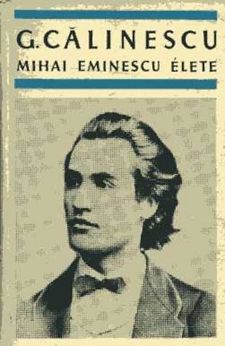G. Calinescu - Mihai Eminescu Élete