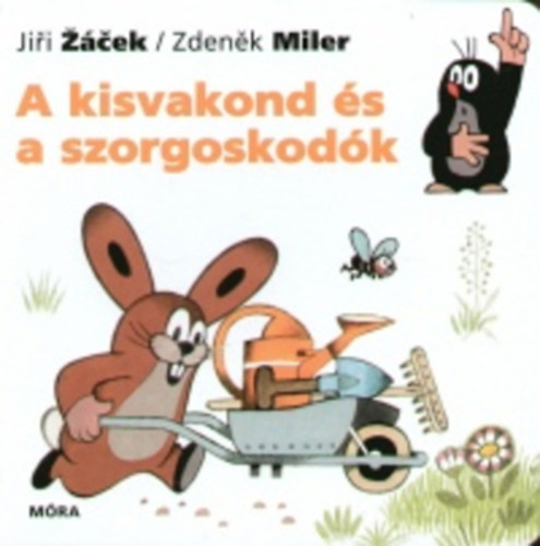 Zdenek Miler; Jiri Zacek - A kisvakond s a szorgoskodk (lapoz)