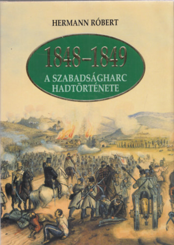 Hermann R�bert - 1848-1849 A szabads�gharc hadt�rt�nete