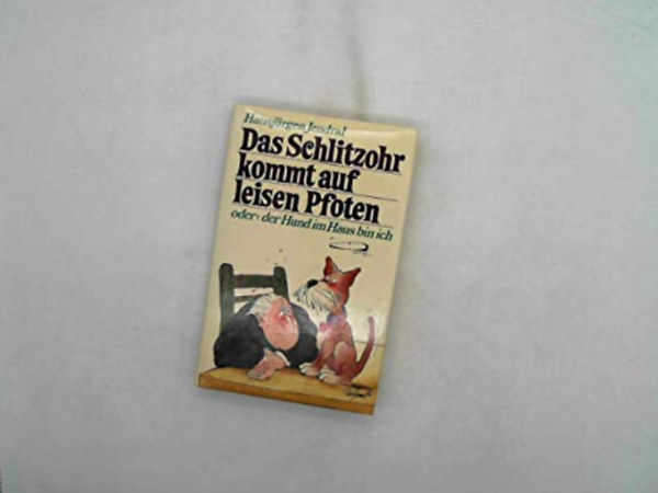 Hansjürgen Jendral - Das Schlitzohr kommt auf leisen Pfoten oder der Hund im Haus bin ich