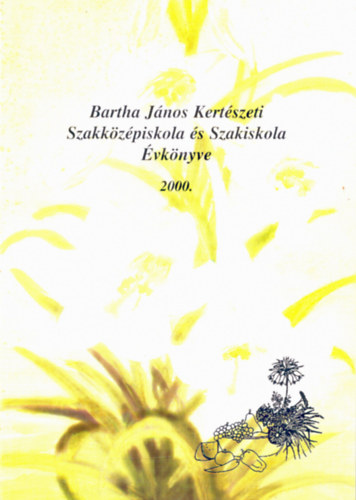 Bartha Jnos Kertszeti Szakkzpiskola s Szakiskola vknyve 1940-2000