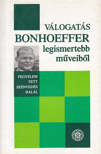 Magyarorsz�gi Evang�likus Egyh - V�logat�s Bonhoeffer legismertebb m�veib�l