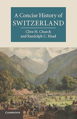 Randolph C. Head Clive H. Church - A Concise History of Switzerland