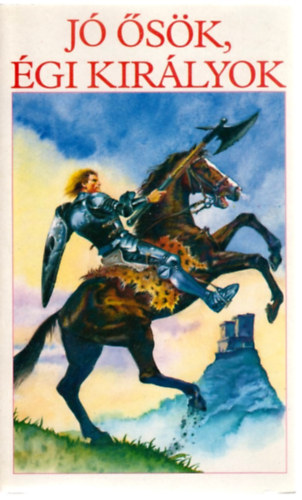 Gaszner Ferencn�  (szerk.) - J� �s�k, �gi kir�lyok (Mondafeldolgoz�sok kisiskol�soknak)