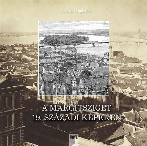 Gilnyi Magdolna - A Margitsziget 19. szzadi kpeken