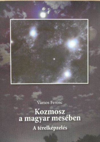 Vmos Ferenc - Kozmosz a magyar mesben I.- A trelkpzels (Fnix Tka 12.)