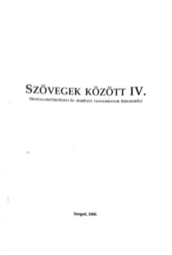 Fried Istvn-Hdosy Annamria -Medgyes Tams-szerk - Szvegek kztt IV. - Irodalomtrtneti s -elmleti tanulmnyok ...