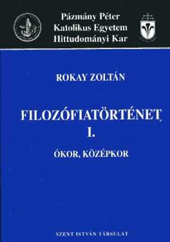 Rokay Zolt�n - Filoz�fiat�rt�net I. - �kor, k�z�pkor