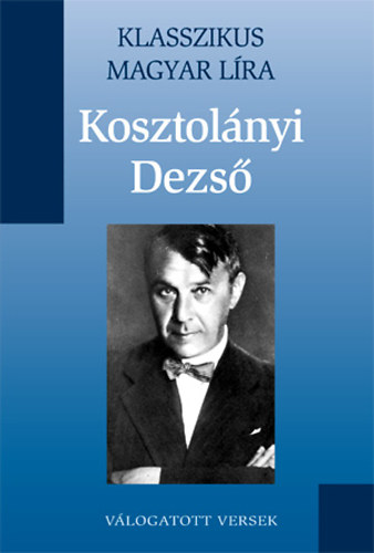 Kosztolnyi Dezs - Vlogatott versek (Klasszikus Magyar Lra 2.)