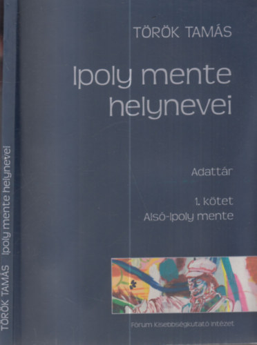 T�r�k Tam�s - Ipoly mente helynevei (Adatt�r) 1. k�tet: Als�-Ipoly mente