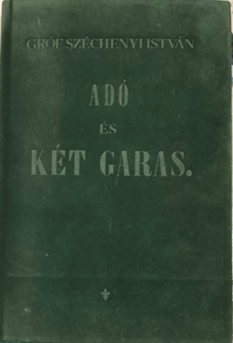 Sz�chenyi Istv�n Gr�f - Ad� �s K�t Garas az 1844.�vi kiad�s reprintje.