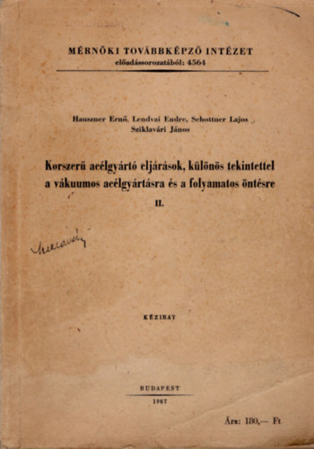 Lendvai Endre Hauszner Ernő - Korszerű acélgyártó eljárások, különös tekintettel a vákuumos acélgyártásra és a folyamatos öntésre II. -Mérnöki Továbbképző Intézet előadássorozatából 4564