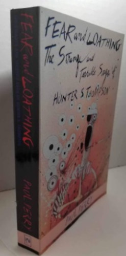 Paul Perry - Fear and Loathing: The Strange and Terrible Saga of Hunter S. Thompson