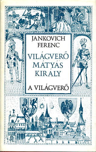Jankovich Ferenc - Vil�gver� M�ty�s kir�ly-A vil�gver�