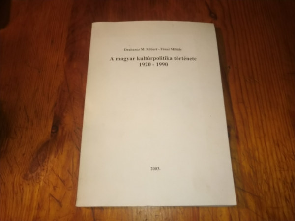 Drabancz M. Rbert; Fnai Mihly - A magyar kultrpolitika trtnete 1920-1990