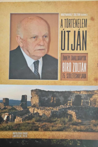 Nagymih�ly Zolt�n - A t�rt�nelem �tj�n - �nnepi tanulm�nyok B�r� Zolt�n 75. sz�let�snapj�ra