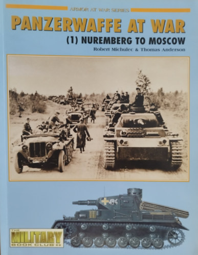 Thomas Anderson Robert Michulec - Panzerwaffe At War (1) Nuremberg To Moscow - Armor at war series
