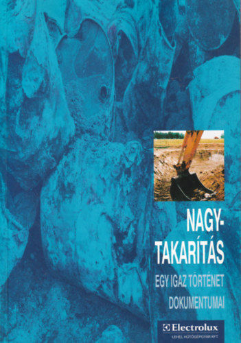 Electrolux - Kert�sz Tibor LEHEL H�t�g�pgy�r - Nagytakar�t�s: Egy igaz t�rt�net dokumentumai