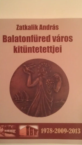 Zatkalik Andrs - Balatonfred vros kitntetettjei: 1978-2009-2013.