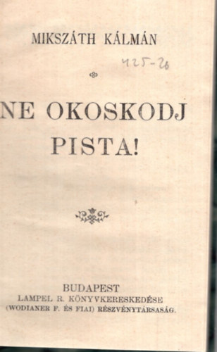 Mikszáth Kálmán - Ne okoskodj Pista!