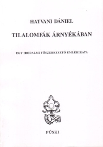 Hatvani D�niel - Tilalomf�k �rny�k�ban - Egy irodalmi f�szerkeszt� eml�kirata