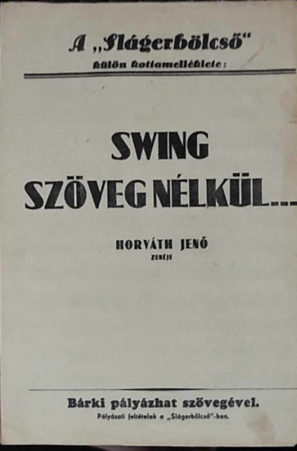 Horvth Jen - Swing Szveg nlkl... (A "Slgerblcs" kln kottamellklete)