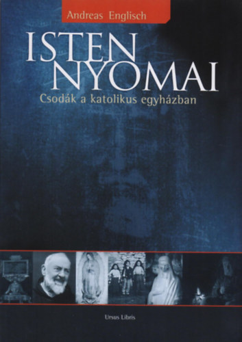 Andreas Englisch - Isten nyomai - Csod�k a katolikus egyh�zban