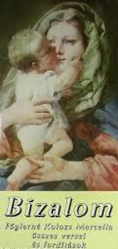 Bizalom F�glern� Kolozs Marcella �sszes versei �s ford�t�sok.