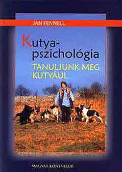 Jan Fennel - Kutyapszicholgia - Tanuljunk meg kutyul