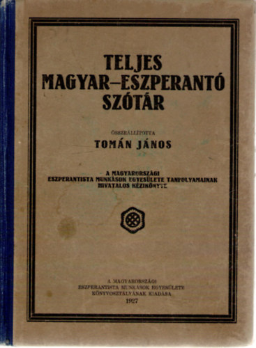 Tomn Jnos  (szerk.) - Az eszperant vilgnyelv teljes kzi sztra -- II. rsz - Teljes magyar-eszperant sztr / II. Partio - Hungara-Esperanta