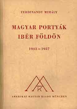 Ferdinandy Mihály - Magyar portyák ibér földön 1943-1957