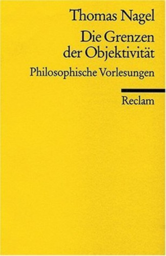 Thomas Nagel - Die Grenzen der Objektivitt - Philosophische Vorlesungen