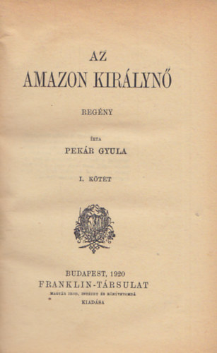 Pek�r Gyula - Az amazon kir�lyn� I-II.