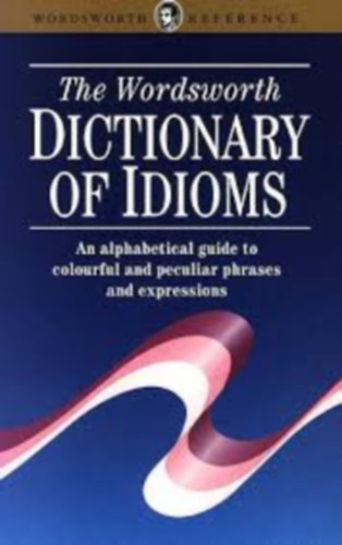 E.M.-Schwarz, C.M Kirkpatrick - The Wordsworth Dictionary of Idioms
