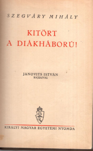Szegváry Mihály - KItört a diákháború!