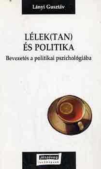 Lányi Gusztáv - Lélek(tan) és politika (bevezetés a politikai pszichológiába)