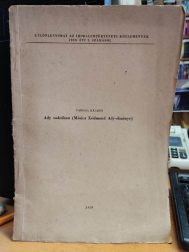 Vargha Kálmán - Ady sodrában (Móricz Zsigmond Ady-élménye) - Különlenyomat az Irodalomtörténeti közlemények 1959. évi 2. számából