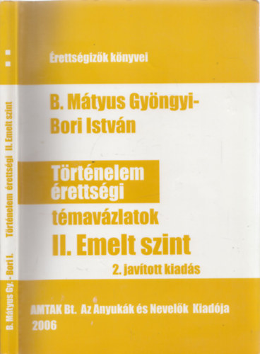 B. Mtyus Gyngyi; Bori Istvn - Trtnelem rettsgi tmavzlatok II. Emelt szint