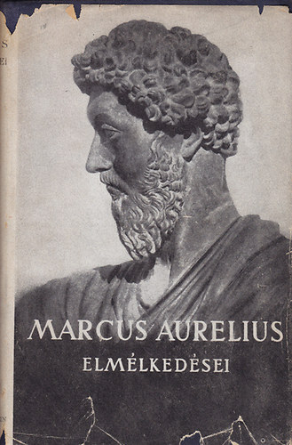 Marcus Aurelius elmlkedsei (A Parthenon ktnyelv klasszikusai) Fordtotta: Huszti Jzsef