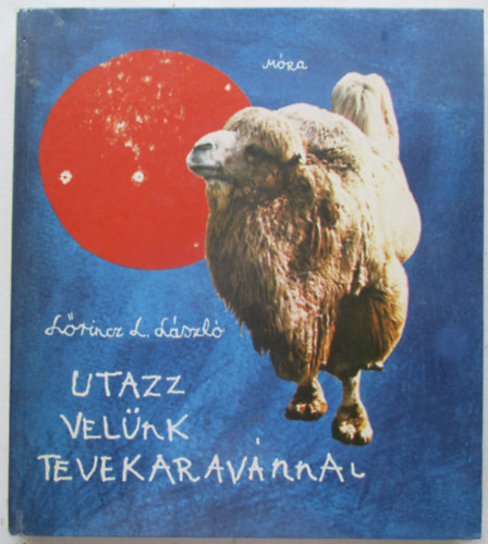 Lőrincz L. László - Utazz velünk tevekaravánnal!