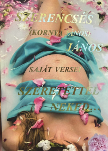 Szerencs�s J�nos  (Koronya J�nos) - Szeretettel neked...