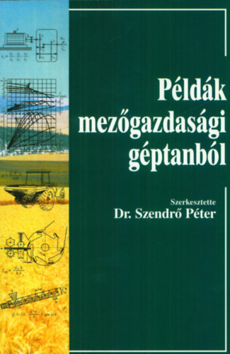 Dr. Szendr Pter  (szerk.) - Pldk mezgazdasgi gptanbl